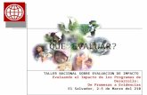 QUE EVALUAR? TALLER NACIONAL SOBRE EVALUACION DE IMPACTO Evaluando el Impacto de los Programas de Desarrollo: De Promesas a Evidencias El Salvador, 2-5.