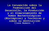 La Convención sobre la Prohibición del Desarrollo, la Producción y el Almacenamiento de Armas Bacteriológicas (Biológicas) y Toxínicas y sobre su destrucción.