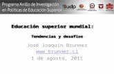 Educación superior mundial: Tendencias y desafíos José Joaquín Brunner  1 de agosto, 2011.