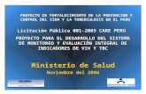 Ministerio de Salud Noviembre del 2006 PROYECTO DE FORTALECIMIENTO DE LA PREVENCION Y CONTROL DEL SIDA Y LA TUBERCULOSIS EN EL PERU Licitación Pública.
