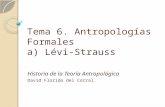 Tema 6. Antropologías Formales a) Lévi-Strauss Historia de la Teoría Antropológica David Florido del Corral.