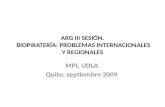 ARG III SESIÓN. BIOPIRATERÍA: PROBLEMAS INTERNACIONALES Y REGIONALES MPI, UDLA Quito, septiembre 2009.