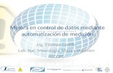 Mejora en control de datos mediante automatización de medición Ing. Esteban Castillo Lab. Nac. Metrología, Masa y Volumen RECOPE Ing. Esteban Castillo.