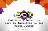 Créditos y Subsidios para la Industria de los Video Juegos Lic. Alejandro G. Scomparin 10 y 11 de Diciembre – Hotel Panamericano - Buenos Aires.