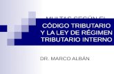 MULTAS SEGÚN EL CÓDIGO TRIBUTARIO Y LA LEY DE RÉGIMEN TRIBUTARIO INTERNO DR. MARCO ALBÁN.