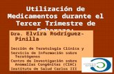 Utilización de Medicamentos durante el Tercer Trimestre de Embarazo: Fetotoxicidad. Dra. Elvira Rodríguez-Pinilla Sección de Teratología Clínica y Servicio.