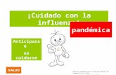 ¡Cuidado con la influenza! pandémica Anticiparse es cuidarse Material elaborado por la Dirección General de Promoción de la Salud Septiembre 2006.