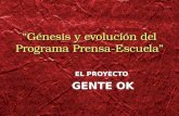 Génesis y evolución del Programa Prensa-Escuela EL PROYECTO GENTE OK EL PROYECTO GENTE OK.