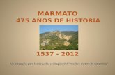 MARMATO 475 AÑOS DE HISTORIA 1537 - 2012 Un obsequio para las escuelas y colegios del Pesebre de Oro de Colombia.