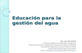 Educación para la gestión del agua Dra. Ing. Marta Paris Profesora Adjunta-Coordinadora Académica Maestría en Gestión Integrada de los Recursos Hídricos.
