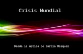 Crisis Mundial Desde la óptica de García Márquez.