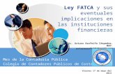 Mes de la Contaduría Pública Colegio de Contadores Públicos de Costa Rica Viernes 17 de mayo del 2013 Ley FATCA y sus eventuales implicaciones en las instituciones.