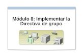 Módulo 8: Implementar la Directiva de grupo. Introducción Presentación multimedia: Introducción a la Directiva de grupo Implementar una Directiva de grupo.