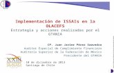Implementación de ISSAIs en la OLACEFS Estrategia y acciones realizadas por el GTANIA CP. Juan Javier Pérez Saavedra Auditor Especial de Cumplimiento Financiero.