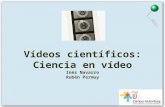 Vídeos científicos: Ciencia en vídeo Inés Navarro Rubén Permuy.