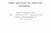 REDES DIGITALES DE SERVICIOS INTEGRADOS Ramón Fabregat Gesa EPS - Edificio P4 – Despacho 210 ramon.fabregat@udg.es 972 41 84 84.