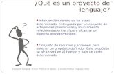 ¿Qué es un proyecto de lenguaje? Equipo de Lenguaje - Tercer Proyecto de Apoyo a la escuela Pública Uruguaya -2013 Intervención dentro de un plazo determinado,