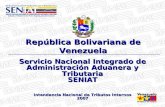 Servicio Nacional Integrado de Administración Aduanera y Tributaria SENIAT Intendencia Nacional de Tributos Internos 2007 República Bolivariana de Venezuela.
