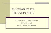 GLOSARIO DE TRANSPORTE CLASE DEL CEPU FADU MAYO 2012 ING. OLGA VICENTE.