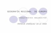 GEOGRAFÍA REGIONAL DE EUROPA -TRABAJO PRÁCTICO REALIZADO POR: PATRICIA ENRÍQUEZ DE LA VARA.