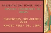 PRESENTACIÓN POWER POINT DOSSIER COMENTARIO DE OBRAS ENCUENTROS CON AUTORES 2013 XXVIII FERIA DEL LIBRO.