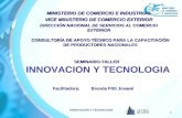 INNOVACION Y TECNOLOGIA 1 SEMINARIO-TALLER SEMINARIO-TALLER INNOVACION Y TECNOLOGIA MINISTERIO DE COMERCIO E INDUSTRIAS VICE MINISTERIO DE COMERCIO EXTERIOR.
