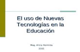 El uso de Nuevas Tecnologías en la Educación Mag. Alicia Hermida 2005.