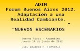 ADIM Forum Buenos Aires 2012. Adaptación a una Realidad Cambiante. NUEVOS ESCENARIOS Buenos Aires – Argentina Jueves 14 de junio de 2012 Lic. Eduardo H.