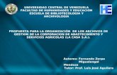 UNIVERSIDAD CENTRAL DE VENEZUELA FACULTAD DE HUMANIDADES Y EDUCACIÓN ESCUELA DE BIBLIOTECOLOGÍA Y ARCHIVOLOGÍA PROPUESTA PARA LA ORGANIZACIÓN DE LOS ARCHIVOS.