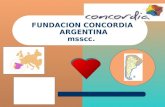 FUNDACION CONCORDIA ARGENTINA msscc. españa. Fundación Concordia Argentina 2005. Desde mediados del año 2003, la Fundación Concordia Argentina tiene su.