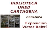 BIBLIOTECA UNED CARTAGENA Exposición Víctor Beltrí La Cartagena Modernista Del 1 de Marzo al 30 de Abril ORGANIZA.