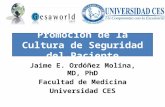 Promoción de la Cultura de Seguridad del Paciente Jaime E. Ordóñez Molina, MD, PhD Facultad de Medicina Universidad CES.
