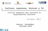 Octubre, 2012 Cultura Japonesa, Kaizen y 5S Cultura japonesa que sostiene el mejoramiento continuo Asesor, ChuSanRen Kuniaki KATO.
