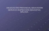 DELEGACIÓN PROVINCIAL EDUCACIÓN SERVICIO INSPECCIÓN EDUCATIVA MÁLAGA DELEGACIÓN PROVINCIAL EDUCACIÓN SERVICIO INSPECCIÓN EDUCATIVA MÁLAGA.