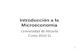 1 Introducción a la Microeconomía Universidad de Alicante Curso 2010-11.