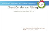 1 Gestión de los Riesgos basado en los estándares del PMI ® Ing. Osvaldo Martínez Gómez, MSc, MAP San José, Costa Rica - 2012.