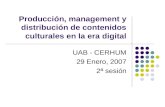Producción, management y distribución de contenidos culturales en la era digital UAB - CERHUM 29 Enero, 2007 2ª sesión.