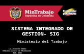 SISTEMA INTEGRADO DE GESTION- SIG Ministerio del Trabajo Luis Ernesto Gómez Oficina Asesora de Planeación Ext. 1141.