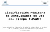 Clasificación Mexicana de Actividades de Uso del Tiempo (CMAUT) Curso intensivo de Estadísticas de Género en Aguascalientes en el marco del IX Encuentro.