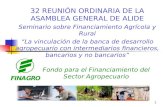 1 Fondo para el Financiamiento del Sector Agropecuario 32 REUNIÓN ORDINARIA DE LA ASAMBLEA GENERAL DE ALIDE Seminario sobre Financiamiento Agrícola y Rural.