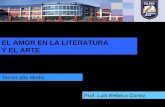EL AMOR EN LA LITERATURA Y EL ARTE Prof. Luis Rebeco Cortez Tercer año Medio.