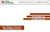 Tecnología de la Información Ing. Diego J. Arcusin info@digikol.com.ar INTRODUCCION A LA COMPUTACION.
