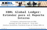 XBRL Global Ledger: Estándar para el Reporte Interno II Congreso Latinoamericano de XBRL Santiago de Chile, Octubre 8 – 10 de 2007 Gianluca Garbellotto,