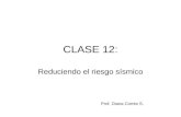 CLASE 12: Reduciendo el riesgo sísmico Prof. Diana Comte S.