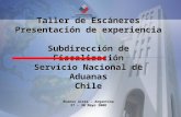 Taller de Escáneres Presentación de experiencia Subdirección de Fiscalización Servicio Nacional de Aduanas Chile Buenos Aires – Argentina 27 – 30 Mayo.