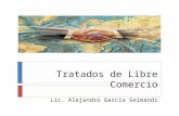 Tratados de Libre Comercio Lic. Alejandro García Seimandi.