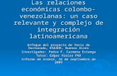 Las relaciones económicas colombo-venezolanas: un caso relevante y complejo de integración latinoamericana Enfoque del proyecto de Tesis de Doctorado,