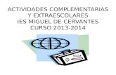 ACTIVIDADES COMPLEMENTARIAS Y EXTRAESCOLARES IES MIGUEL DE CERVANTES CURSO 2013-2014.