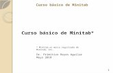 Curso básico de Minitab Curso básico de Minitab* 1 * Minitab es marca registrada de Minitab, Inc. Dr. Primitivo Reyes Aguilar Mayo 2010.
