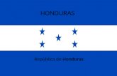 HONDURAS República de Honduras. Capital: Tegucigalpa Adjetivo gentilicio :hondureño – hondureña Idiomas oficiales: Español o Castellano.